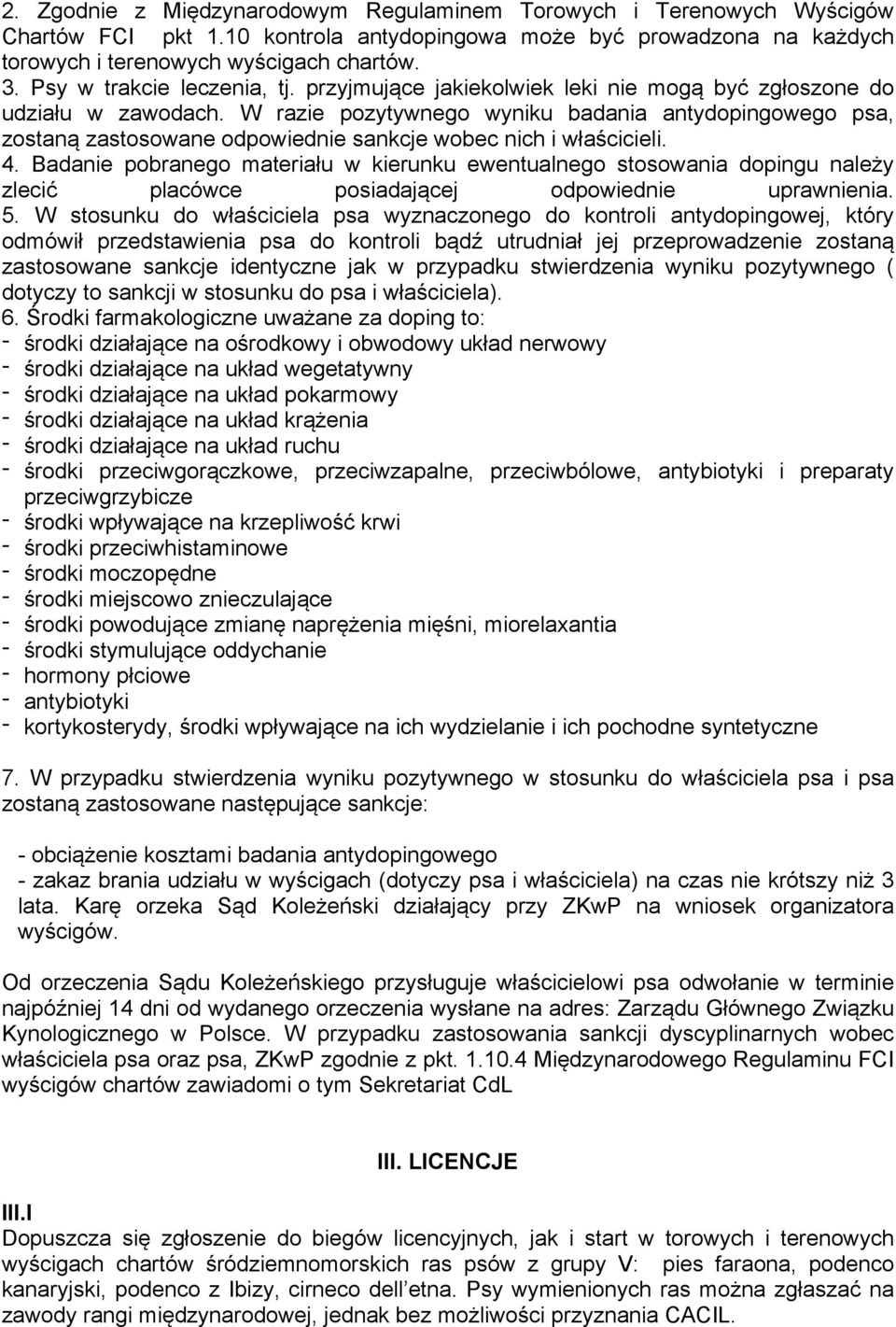 W razie pozytywnego wyniku badania antydopingowego psa, zostaną zastosowane odpowiednie sankcje wobec nich i właścicieli. 4.