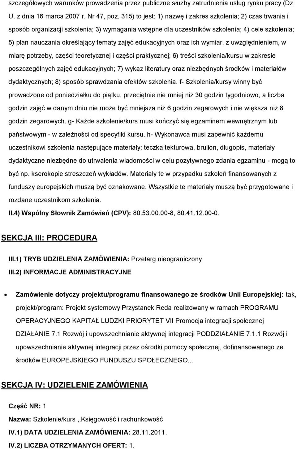 zajęć edukacyjnych oraz ich wymiar, z uwzględnieniem, w miarę potrzeby, części teoretycznej i części praktycznej; 6) treści szkolenia/kursu w zakresie poszczególnych zajęć edukacyjnych; 7) wykaz