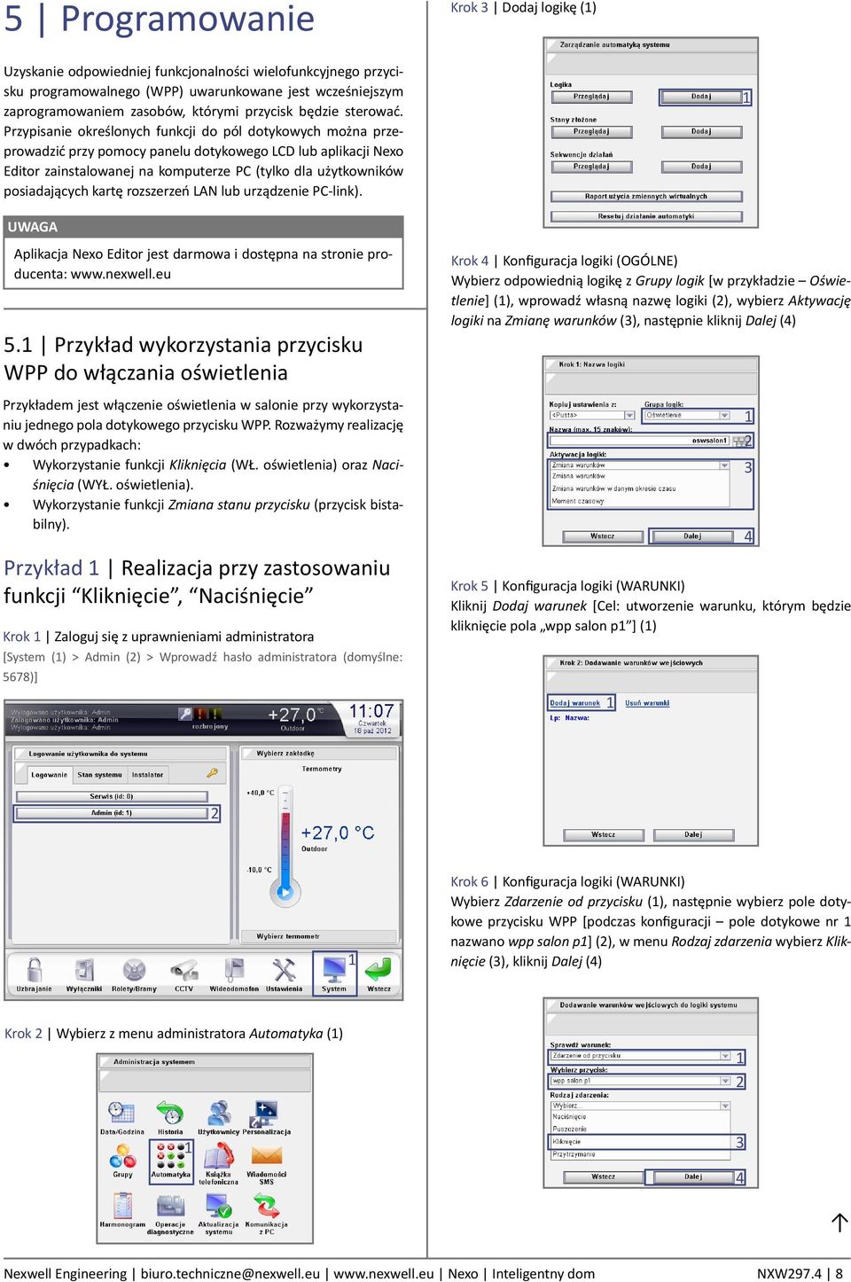 Przypisanie określonych funkcji do pól dotykowych można przeprowadzić przy pomocy panelu dotykowego LCD lub aplikacji Nexo Editor zainstalowanej na komputerze PC (tylko dla użytkowników posiadających