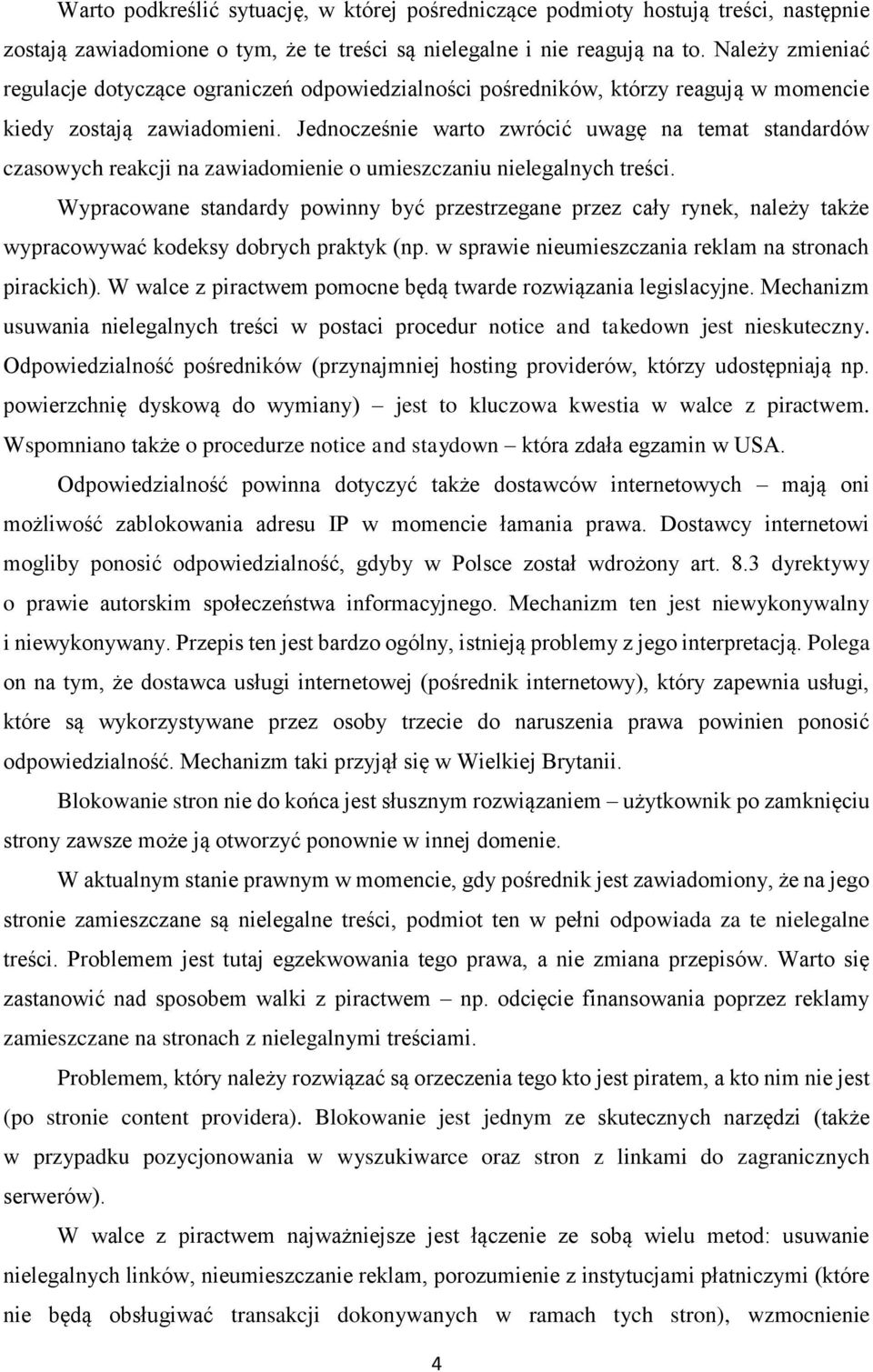 Jednocześnie warto zwrócić uwagę na temat standardów czasowych reakcji na zawiadomienie o umieszczaniu nielegalnych treści.