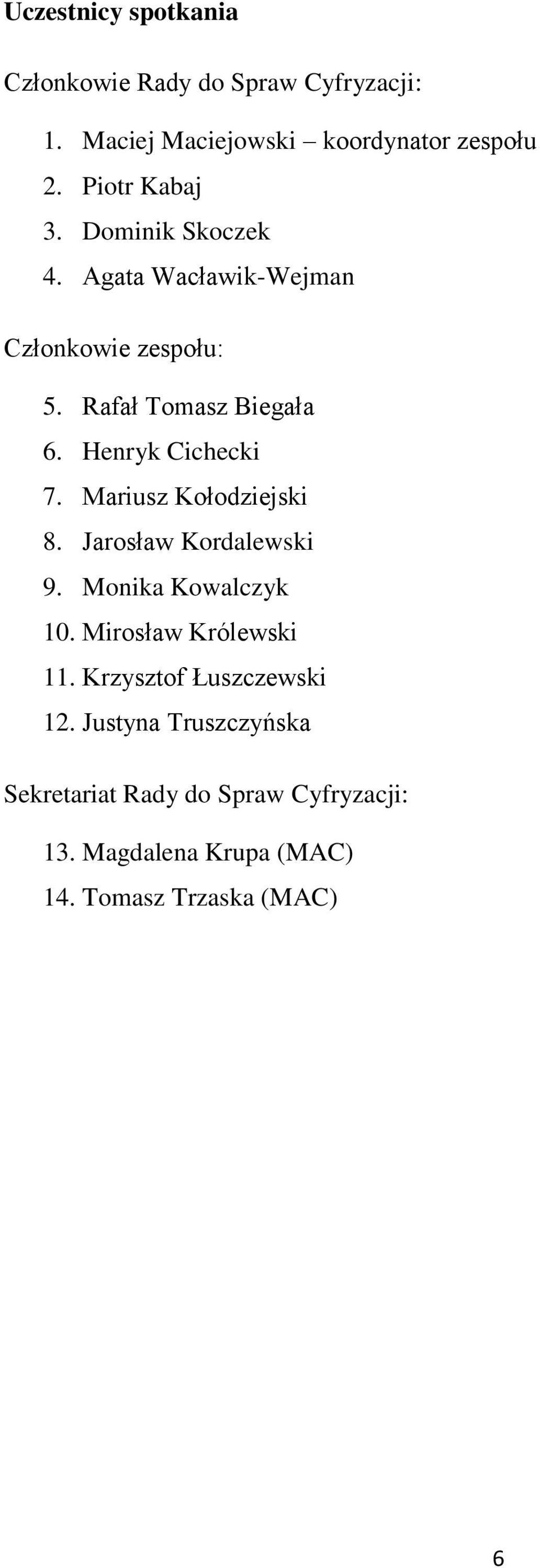 Henryk Cichecki 7. Mariusz Kołodziejski 8. Jarosław Kordalewski 9. Monika Kowalczyk 10. Mirosław Królewski 11.