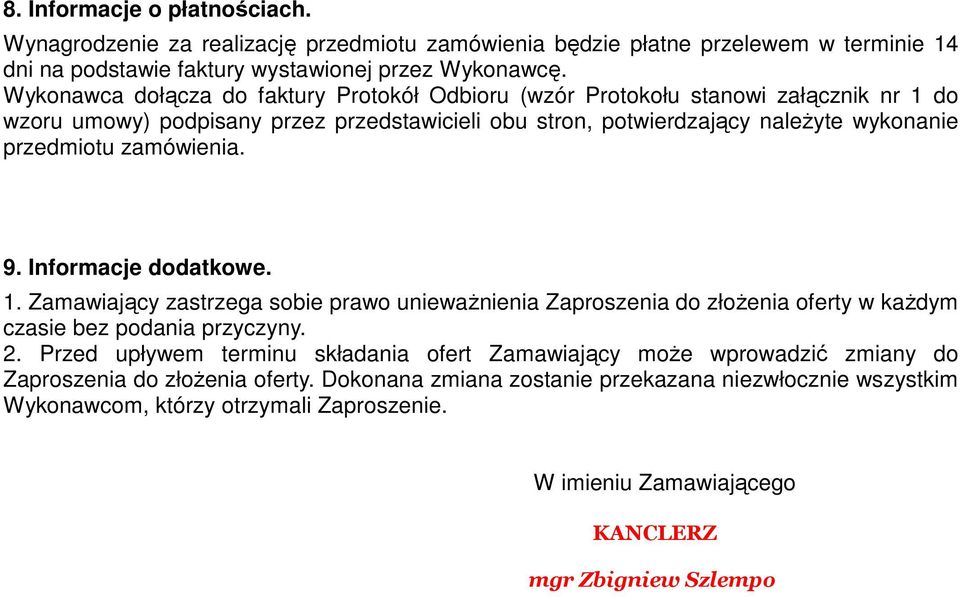 zamówienia. 9. Informacje dodatkowe. 1. Zamawiający zastrzega sobie prawo uniewaŝnienia Zaproszenia do złoŝenia oferty w kaŝdym czasie bez podania przyczyny. 2.