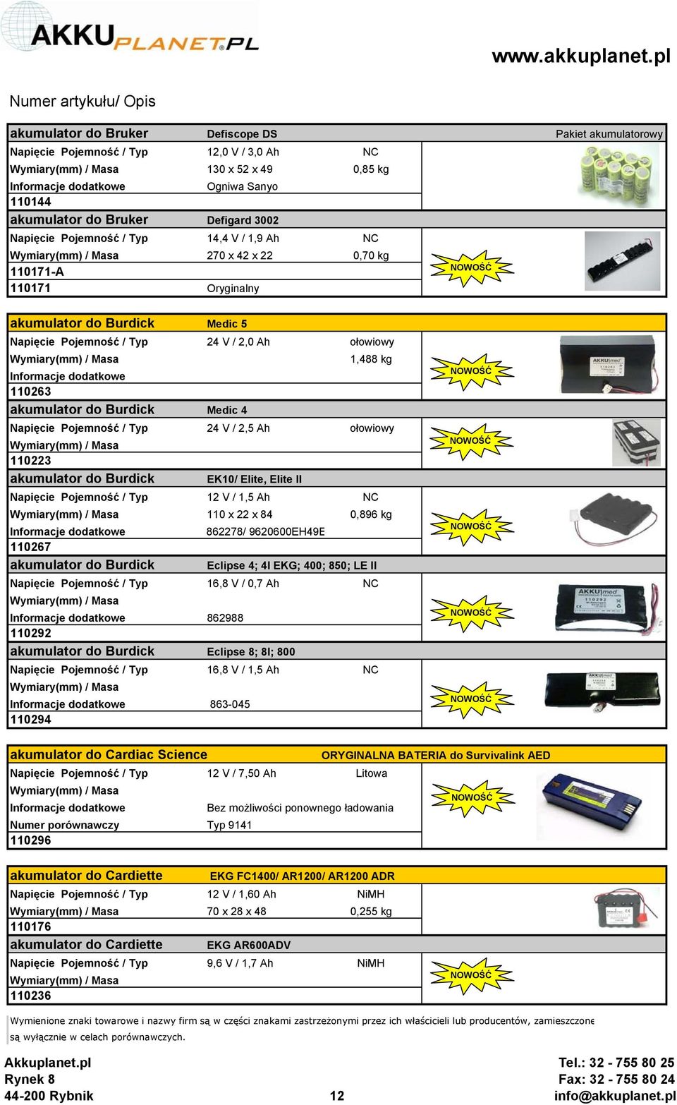 Napięcie Pojemność / Typ 24 V / 2,5 Ah ołowiowy 110223 akumulator do Burdick EK10/ Elite, Elite II Napięcie Pojemność / Typ 12 V / 1,5 Ah NC 110 x 22 x 84 0,896 kg 862278/ 9620600EH49E 110267