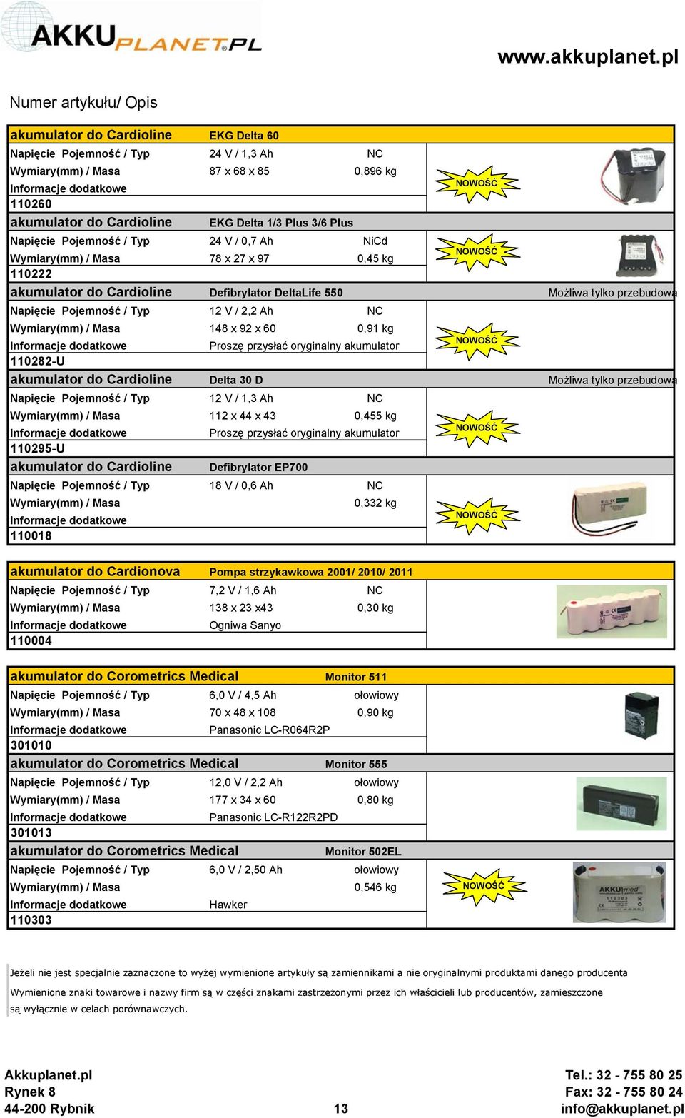 oryginalny akumulator 110282-U akumulator do Cardioline Delta 30 D Możliwa tylko przebudowa Napięcie Pojemność / Typ 12 V / 1,3 Ah NC 112 x 44 x 43 0,455 kg Proszę przysłać oryginalny akumulator