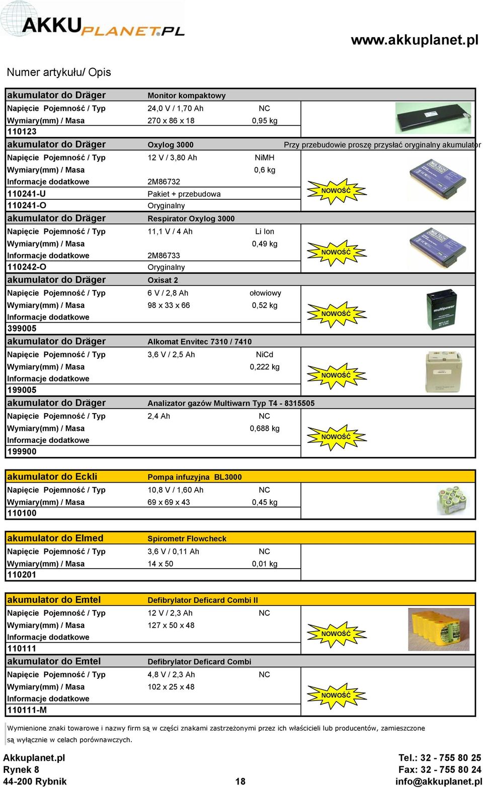 Ah Li Ion 0,49 kg 2M86733 110242-O Oryginalny akumulator do Dräger Oxisat 2 Napięcie Pojemność / Typ 6 V / 2,8 Ah ołowiowy 98 x 33 x 66 0,52 kg 399005 akumulator do Dräger Alkomat Envitec 7310 / 7410