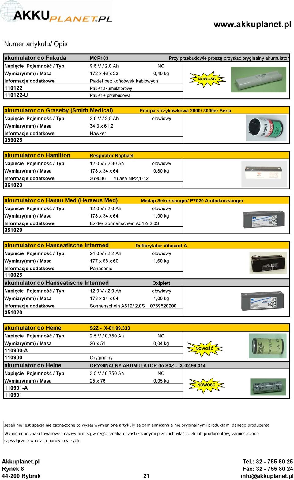 akumulator do Hamilton Respirator Raphael Napięcie Pojemność / Typ 12,0 V / 2,30 Ah ołowiowy 178 x 34 x 64 0,80 kg 369086 Yuasa NP2,1-12 361023 akumulator do Hanau Med (Heraeus Med) Medap