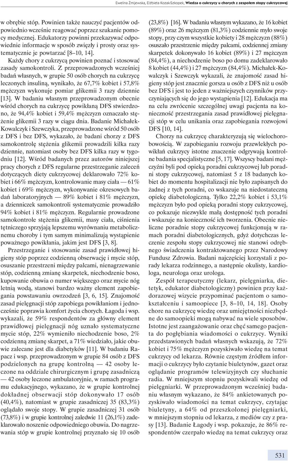 Edukatorzy powinni przekazywać odpowiednie informacje w sposób zwięzły i prosty oraz systematycznie je powtarzać [8 10, 14]. Każdy chory z cukrzycą powinien poznać i stosować zasady samokontroli.