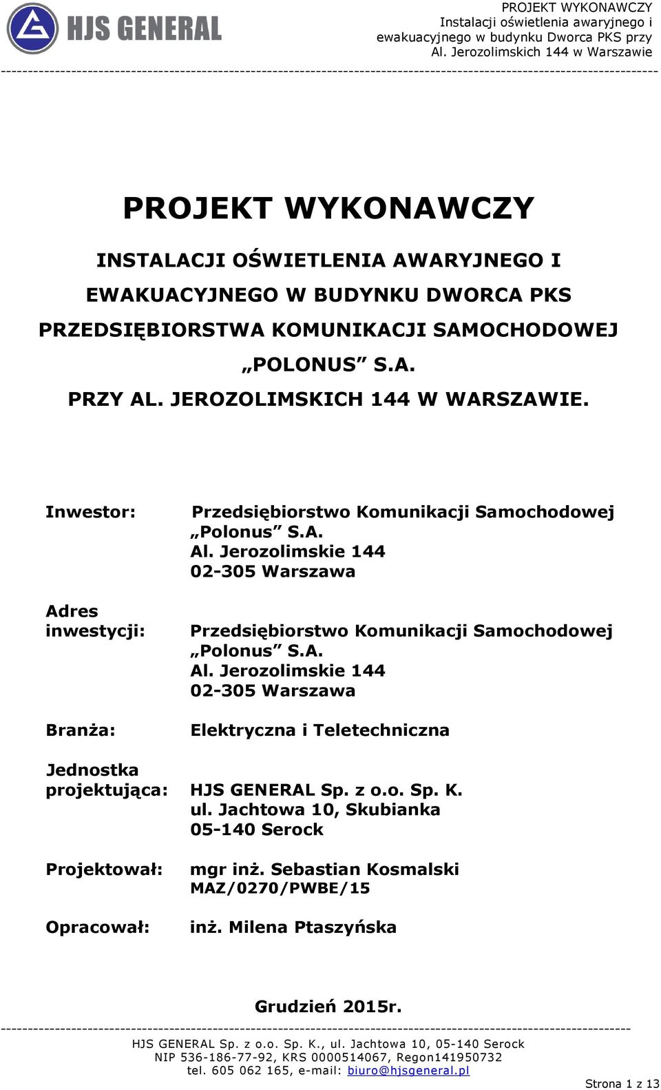 Jerozolimskie 144 02-305 Warszawa Adres inwestycji: Przedsiębiorstwo Komunikacji Samochodowej Polonus S.A. Al.