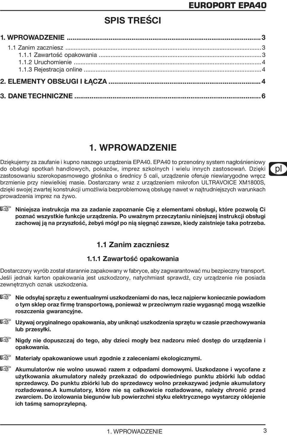 EPA40 to przenośny system nagłośnieniowy do obsługi spotkań handlowych, pokazów, imprez szkolnych i wielu innych zastosowań.