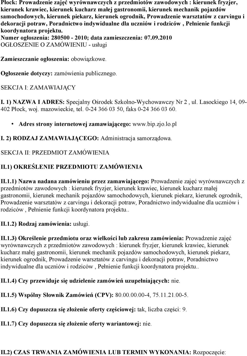 Numer ogłoszenia: 280500-2010; data zamieszczenia: 07.09.2010 OGŁOSZENIE O ZAMÓWIENIU - usługi Zamieszczanie ogłoszenia: obowiązkowe. Ogłoszenie dotyczy: zamówienia publicznego.