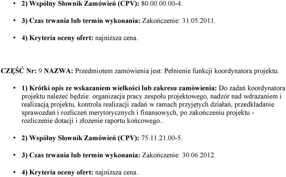 projektowego, nadzór nad wdrażaniem i realizacją projektu, kontrola realizacji zadań w ramach przyjętych działań, przedkładanie sprawozdań i