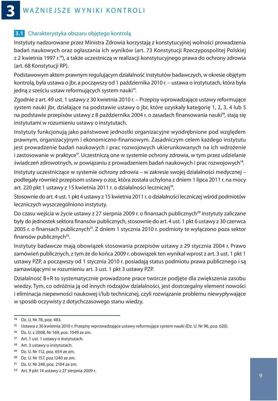 73 Konstytucji Rzeczypospolitej Polskiej z 2 kwietnia 1997 r.14), a także uczestniczą w realizacji konstytucyjnego prawa do ochrony zdrowia (art. 68 Konstytucji RP).