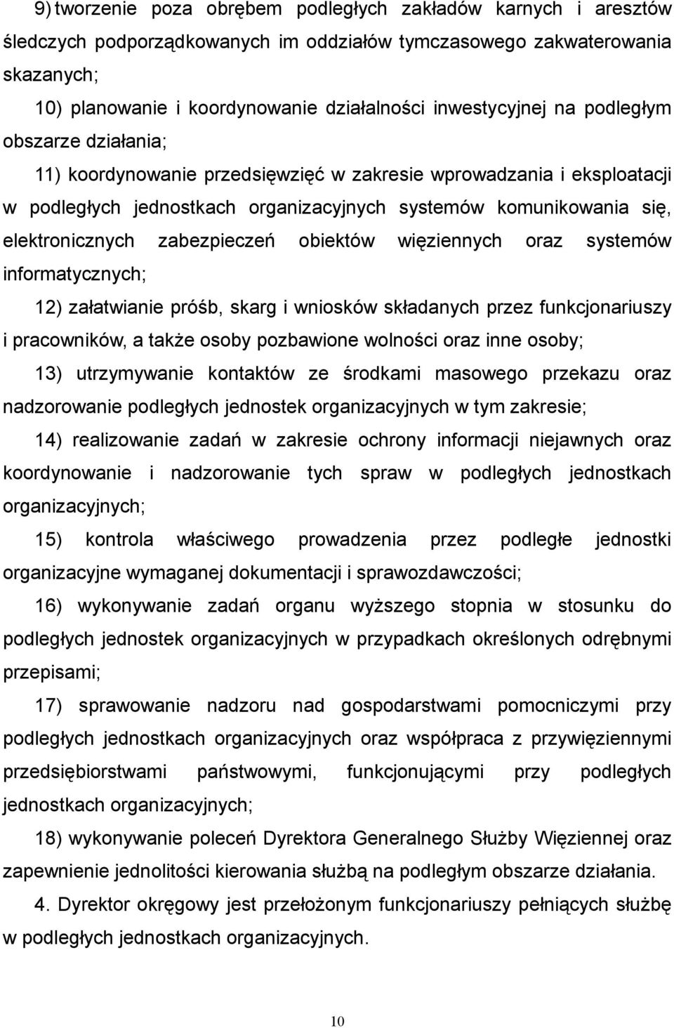 elektronicznych zabezpieczeń obiektów więziennych oraz systemów informatycznych; 12) załatwianie próśb, skarg i wniosków składanych przez funkcjonariuszy i pracowników, a także osoby pozbawione