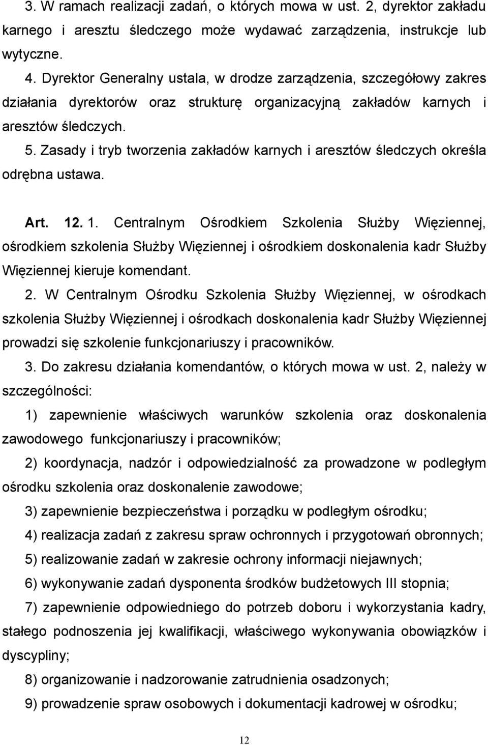 Zasady i tryb tworzenia zakładów karnych i aresztów śledczych określa odrębna ustawa. Art. 12