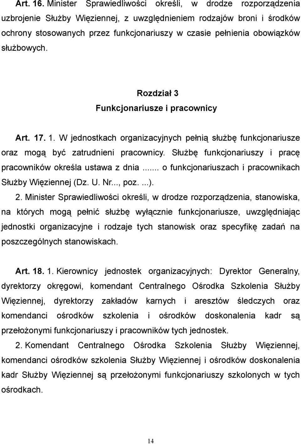 obowiązków służbowych. Rozdział 3 Funkcjonariusze i pracownicy Art. 17. 1. W jednostkach organizacyjnych pełnią służbę funkcjonariusze oraz mogą być zatrudnieni pracownicy.