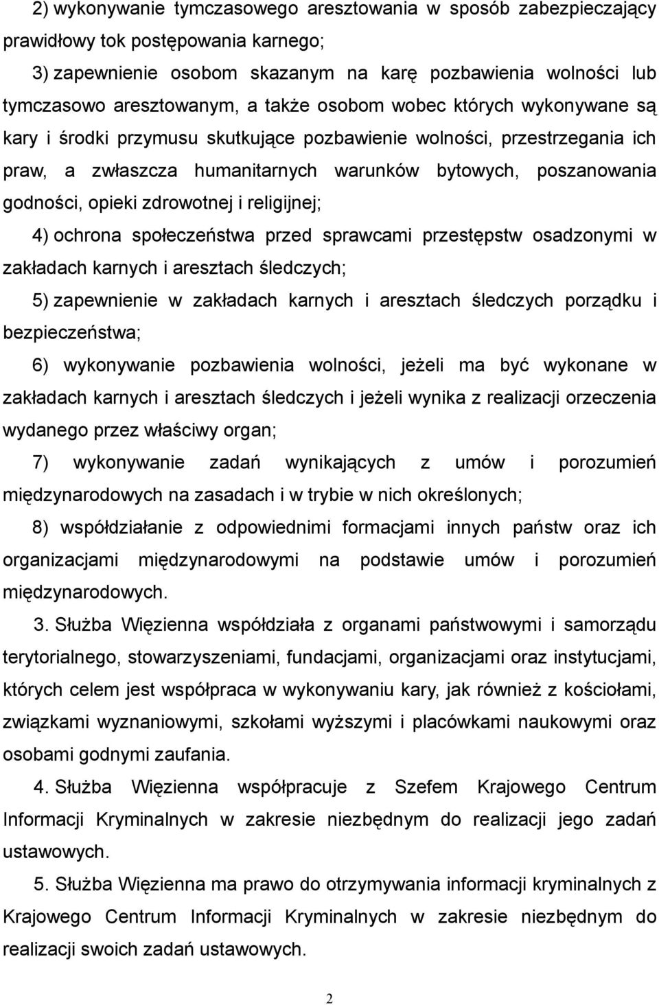 zdrowotnej i religijnej; 4) ochrona społeczeństwa przed sprawcami przestępstw osadzonymi w zakładach karnych i aresztach śledczych; 5) zapewnienie w zakładach karnych i aresztach śledczych porządku i