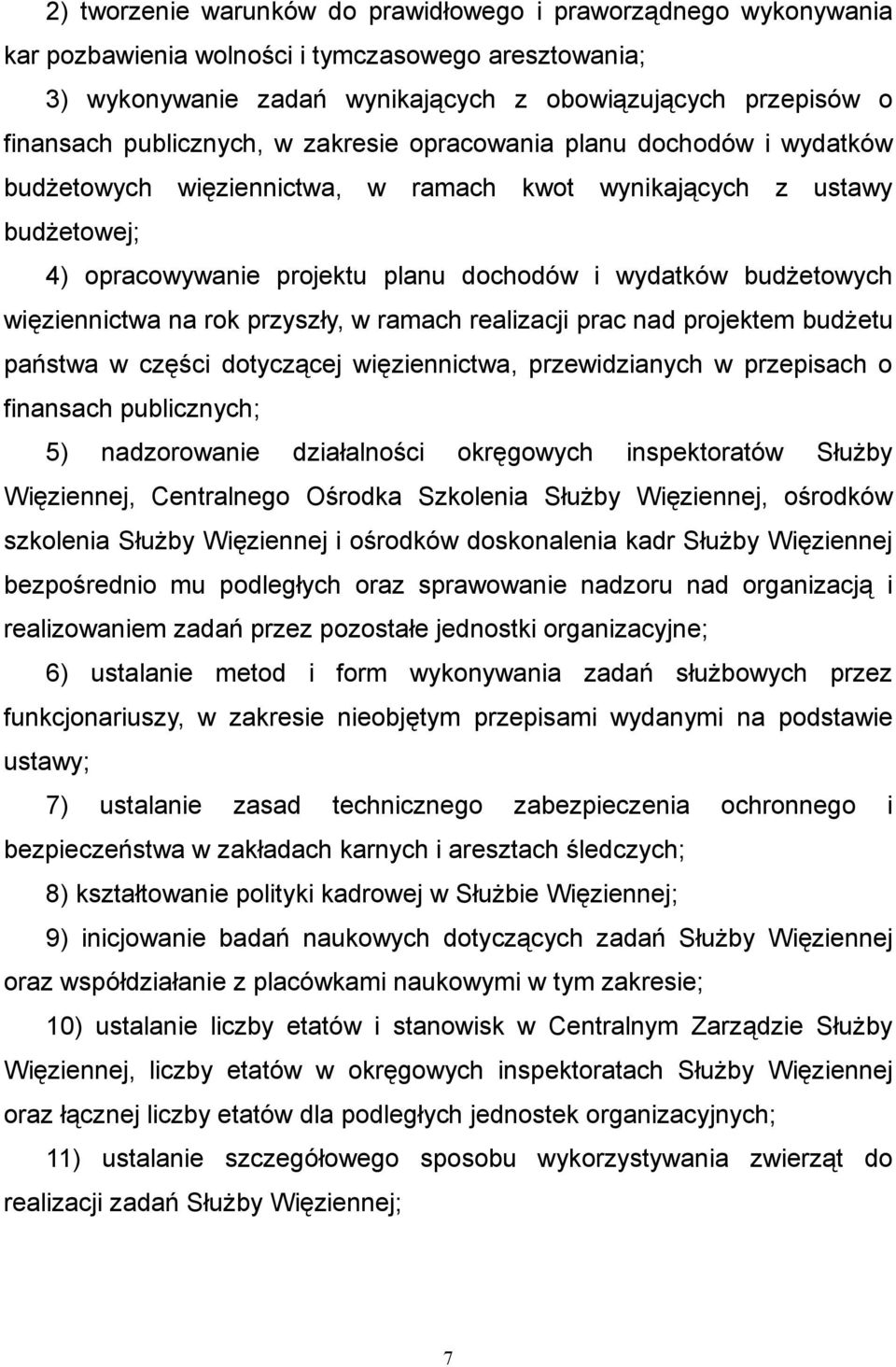 budżetowych więziennictwa na rok przyszły, w ramach realizacji prac nad projektem budżetu państwa w części dotyczącej więziennictwa, przewidzianych w przepisach o finansach publicznych; 5)