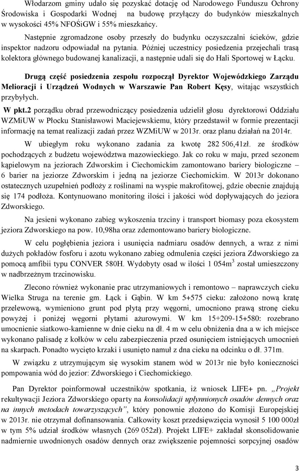 Później uczestnicy posiedzenia przejechali trasą kolektora głównego budowanej kanalizacji, a następnie udali się do Hali Sportowej w Łącku.
