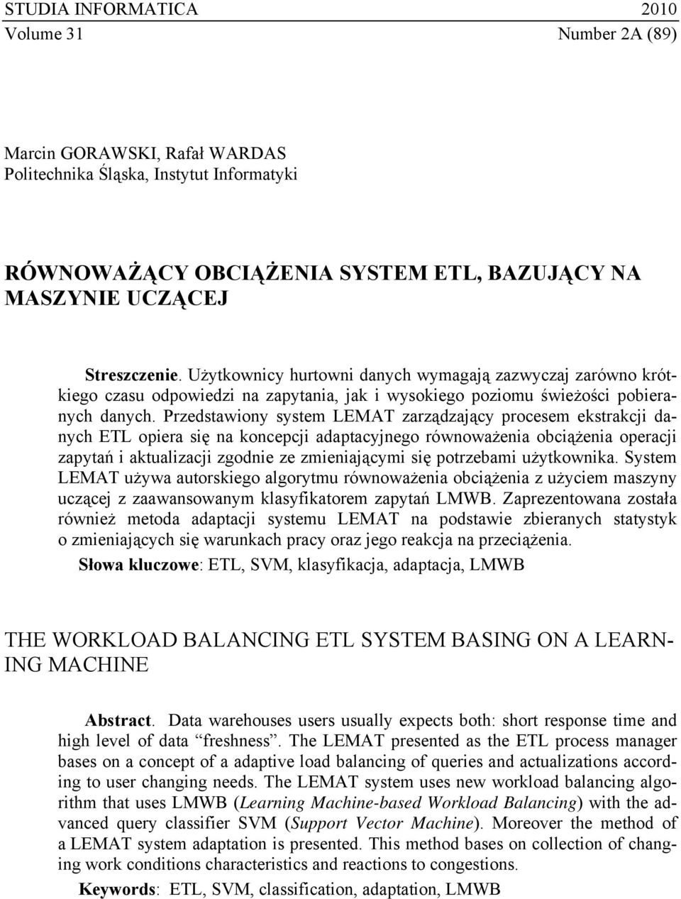 Przedstawiony system LEMAT zarządzający procesem ekstrakcji danych ETL opiera się na koncepcji adaptacyjnego równoważenia obciążenia operacji zapytań i aktualizacji zgodnie ze zmieniającymi się