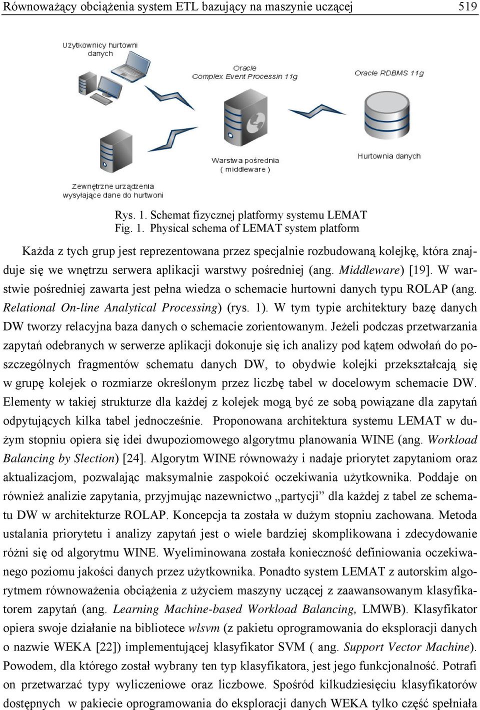 Physical schema of LEMAT system platform Każda z tych grup jest reprezentowana przez specjalnie rozbudowaną kolejkę, która znajduje się we wnętrzu serwera aplikacji warstwy pośredniej (ang.