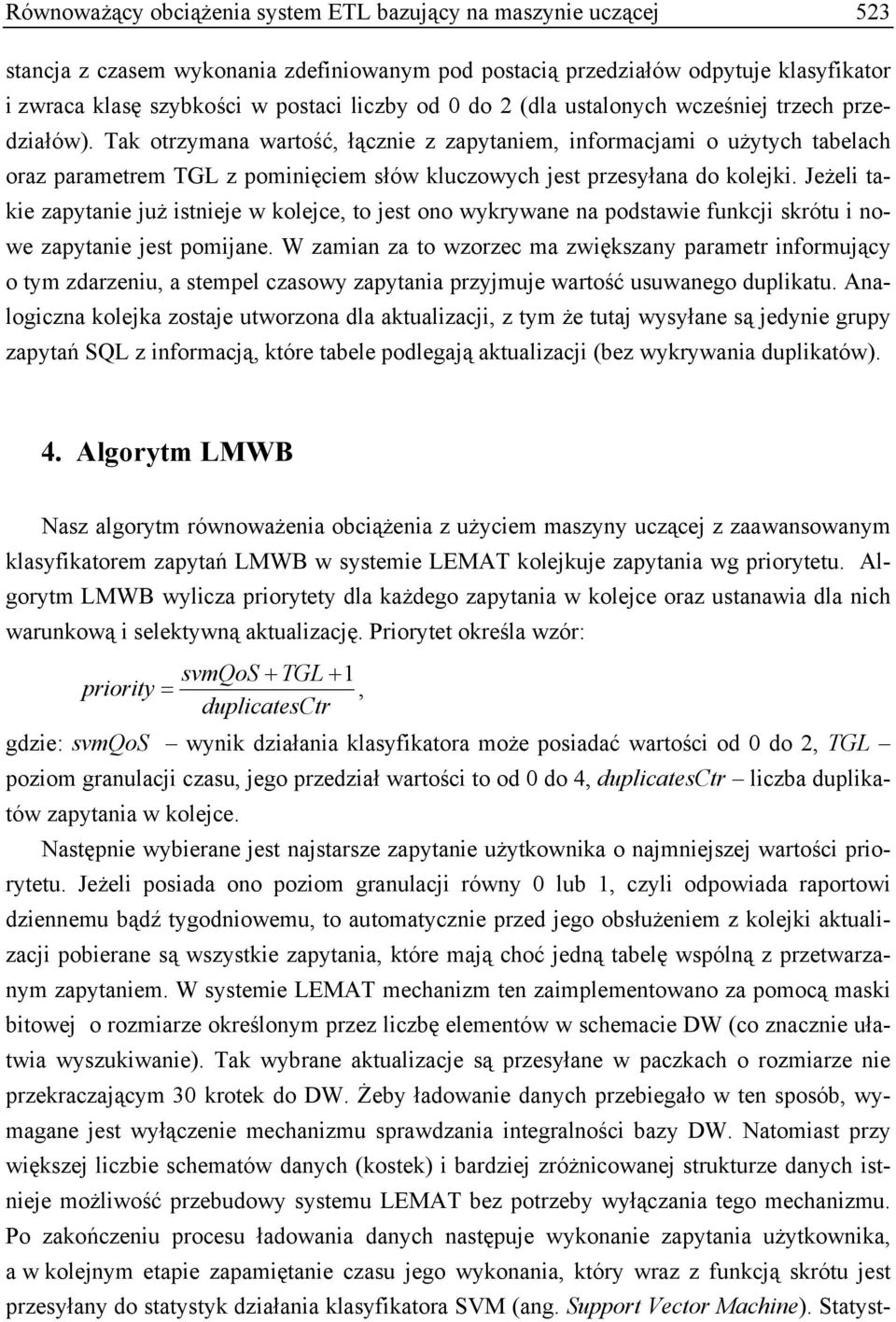 Tak otrzymana wartość, łącznie z zapytaniem, informacjami o użytych tabelach oraz parametrem TGL z pominięciem słów kluczowych jest przesyłana do kolejki.