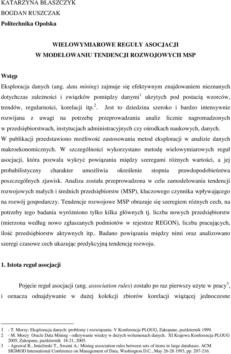 Jest to dzedza szeroo bardzo tesywe rozwaa z uwag a potrzebę przeprowadzaa aalz lcze agroadzoych w przedsęborstwach, stytucach adstracyych czy ośrodach auowych, daych.