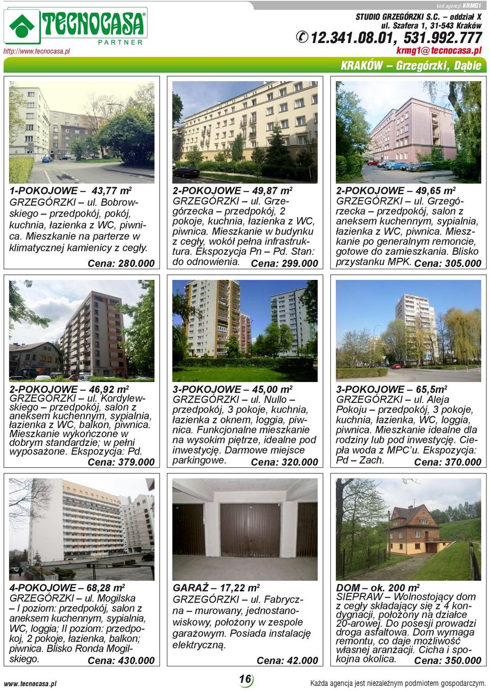 Grzegórzecka przedpokój, 2 pokoje, kuchnia, łazienka z WC, piwnica. Mieszkanie w budynku z cegły, wokół pełna infrastruktura. Ekspozycja Pn Pd. Stan: do odnowienia. Cena: 299.