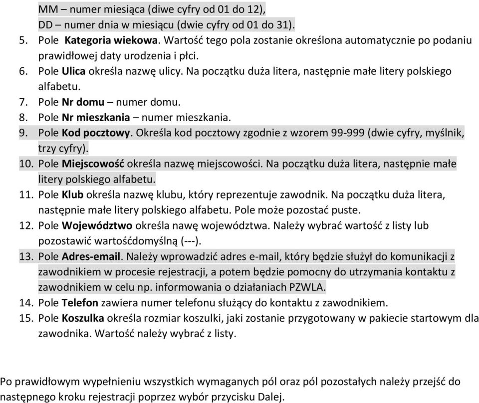 7. Pole Nr domu numer domu. 8. Pole Nr mieszkania numer mieszkania. 9. Pole Kod pocztowy. Określa kod pocztowy zgodnie z wzorem 99-999 (dwie cyfry, myślnik, trzy cyfry). 10.