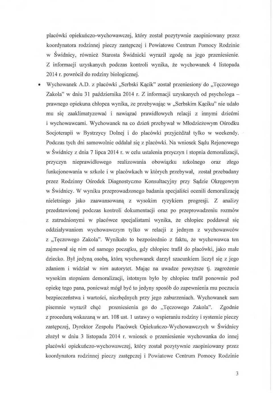 z placówki Serbski Kącik został przeniesiony do Tęczowego Zakola w dniu 31 października 2014 r.