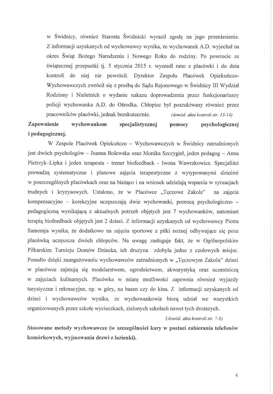 Dyrektor Zespołu Placówek Opiekuńczo- Wychowawczych zwrócił się z prośbą do Sądu Rejonowego w Świdnicy III Wydział Rodzinny i Nieletnich o wydanie nakazu doprowadzenia przez funkcjonariuszy policji