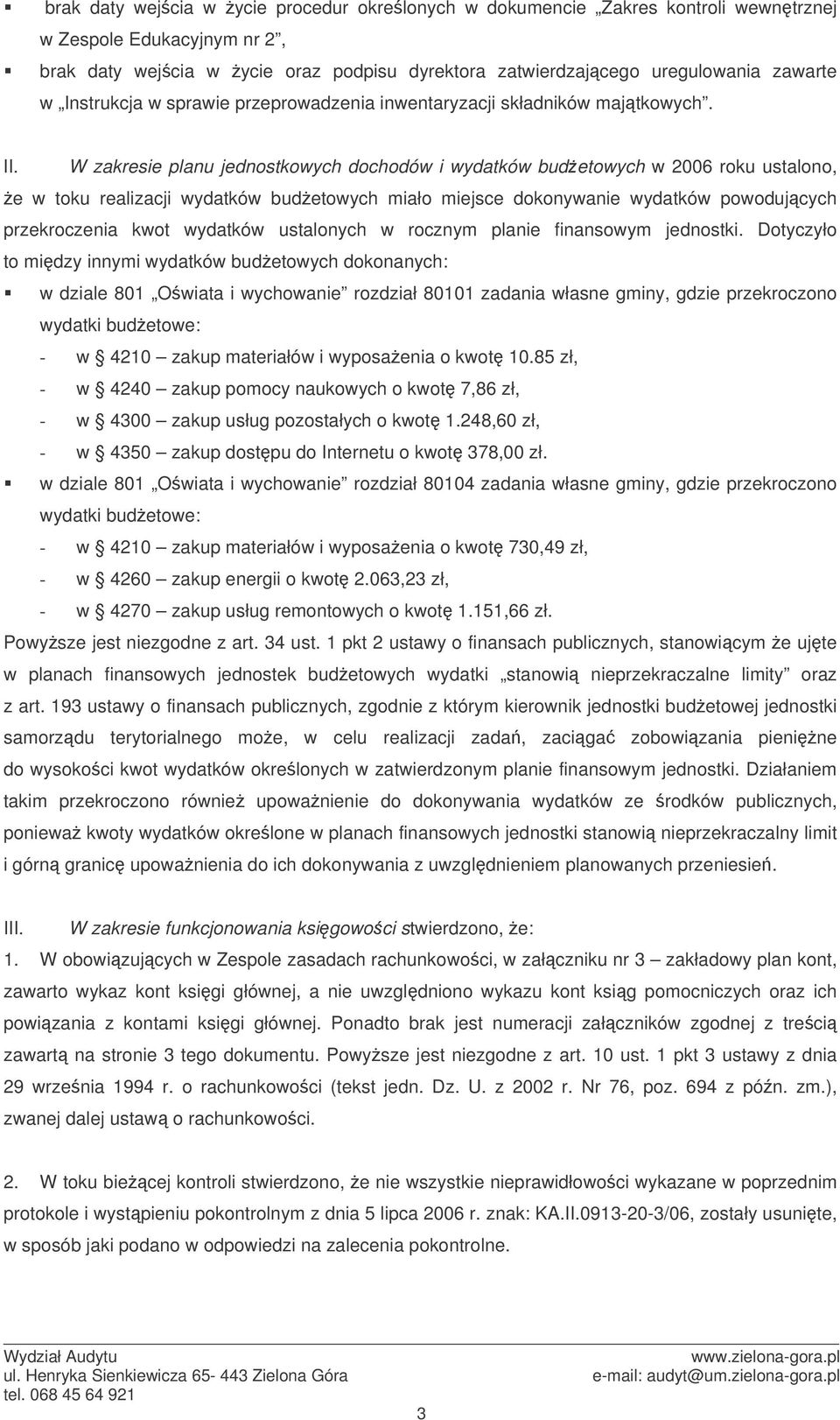 W zakresie planu jednostkowych dochodów i wydatków budetowych w 2006 roku ustalono, e w toku realizacji wydatków budetowych miało miejsce dokonywanie wydatków powodujcych przekroczenia kwot wydatków