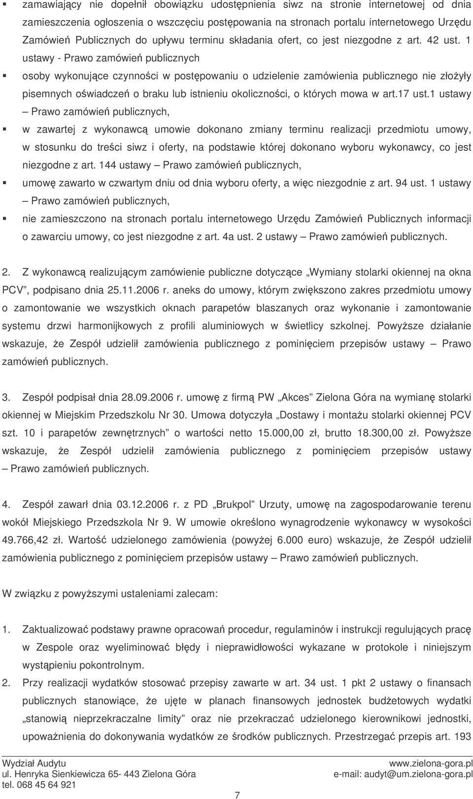 1 ustawy - Prawo zamówie publicznych osoby wykonujce czynnoci w postpowaniu o udzielenie zamówienia publicznego nie złoyły pisemnych owiadcze o braku lub istnieniu okolicznoci, o których mowa w art.