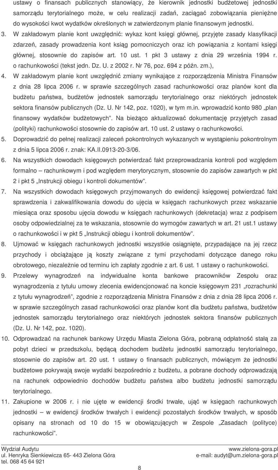 W zakładowym planie kont uwzgldni: wykaz kont ksigi głównej, przyjte zasady klasyfikacji zdarze, zasady prowadzenia kont ksig pomocniczych oraz ich powizania z kontami ksigi głównej, stosownie do