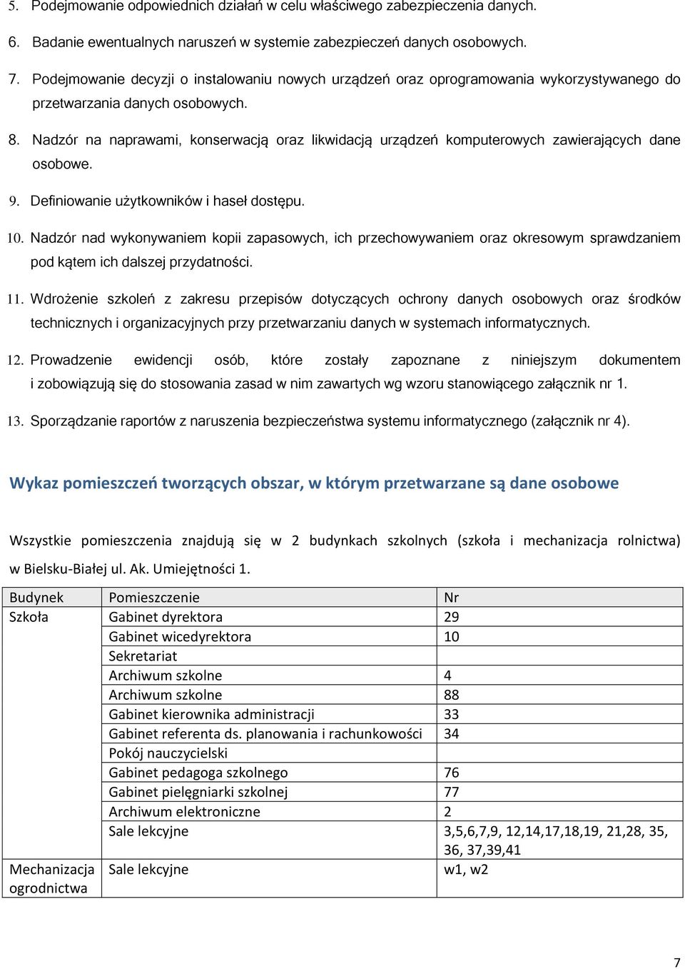 Nadzór na naprawami, konserwacją oraz likwidacją urządzeń komputerowych zawierających dane osobowe. 9. Definiowanie użytkowników i haseł dostępu. 10.