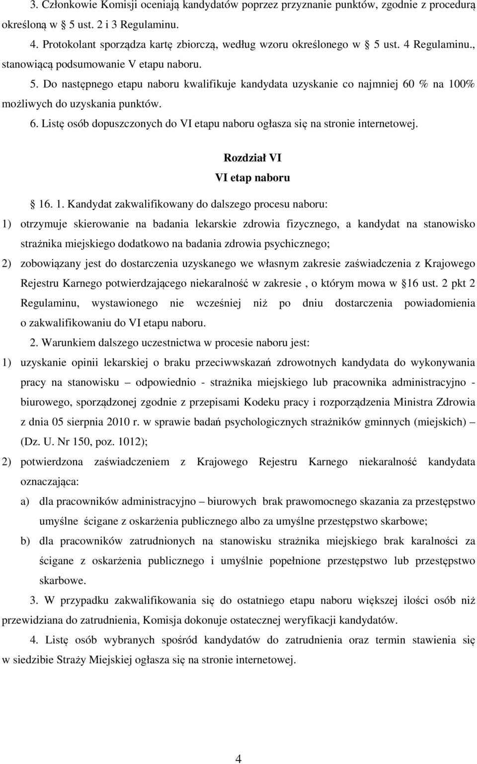 6. Listę osób dopuszczonych do VI etapu naboru ogłasza się na stronie internetowej. Rozdział VI VI etap naboru 16