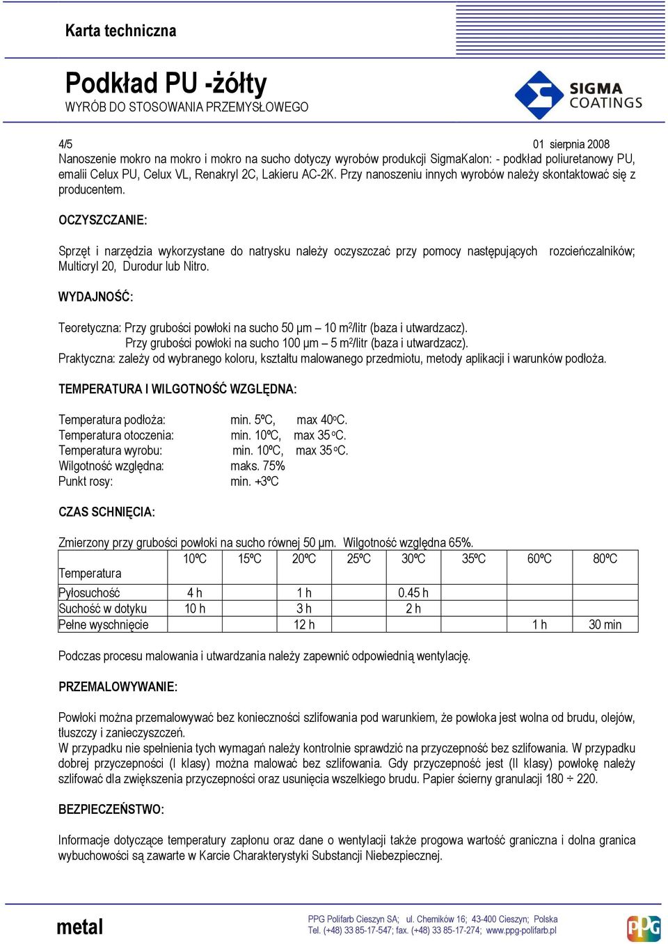 OCZYSZCZANIE: Sprzęt i narzędzia wykorzystane do natrysku należy oczyszczać przy pomocy następujących rozcieńczalników; Multicryl 20, Durodur lub Nitro.