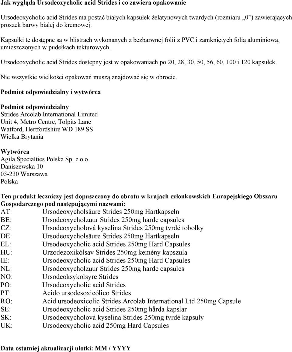 Ursodeoxycholic acid Strides dostępny jest w opakowaniach po 20, 28, 30, 50, 56, 60, 100 i 120 kapsułek. Nie wszystkie wielkości opakowań muszą znajdować się w obrocie.