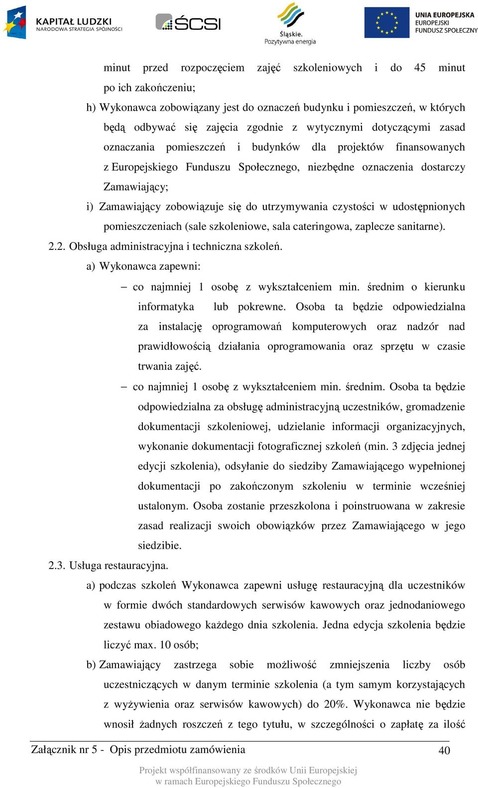 utrzymywania czystości w udostępnionych pomieszczeniach (sale szkoleniowe, sala cateringowa, zaplecze sanitarne). 2.2. Obsługa administracyjna i techniczna szkoleń.