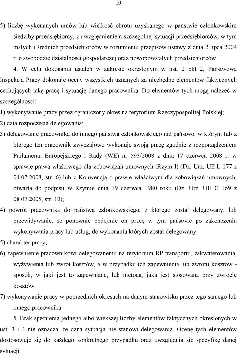 2 pkt 2, Państwowa Inspekcja Pracy dokonuje oceny wszystkich uznanych za niezbędne elementów faktycznych cechujących taką pracę i sytuację danego pracownika.