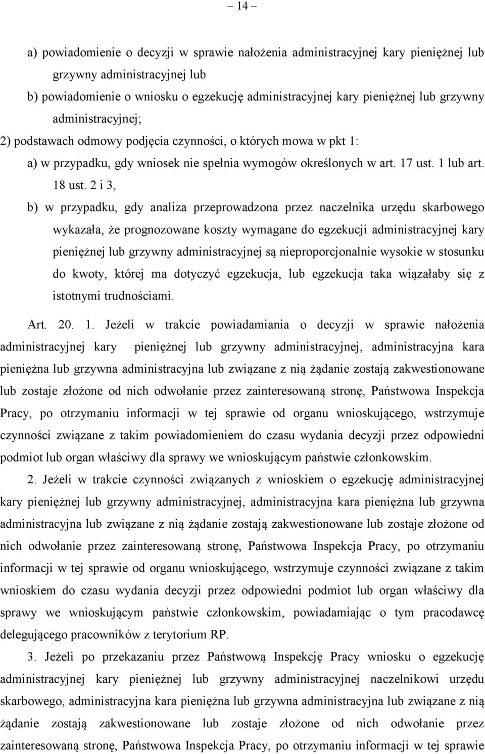 2 i 3, b) w przypadku, gdy analiza przeprowadzona przez naczelnika urzędu skarbowego wykazała, że prognozowane koszty wymagane do egzekucji administracyjnej kary pieniężnej lub grzywny