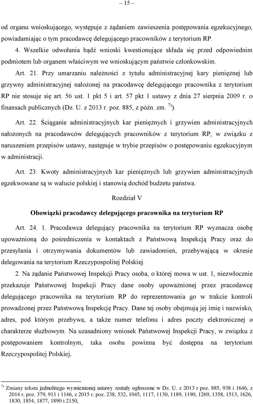 Przy umarzaniu należności z tytułu administracyjnej kary pieniężnej lub grzywny administracyjnej nałożonej na pracodawcę delegującego pracownika z terytorium RP nie stosuje się art. 56 ust.