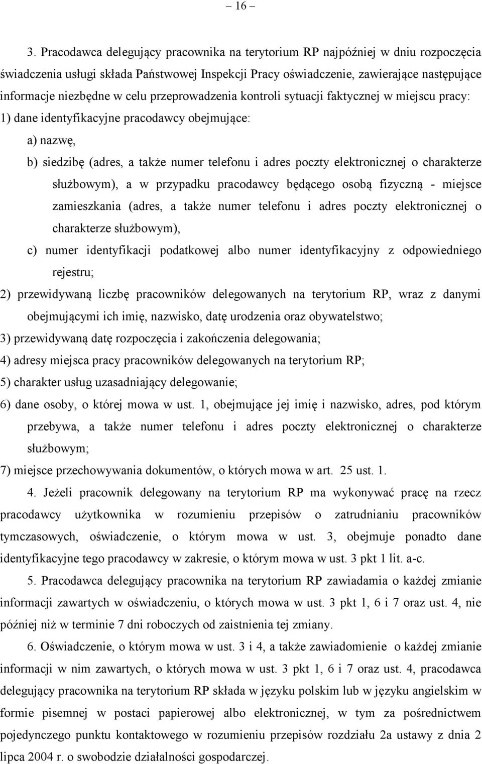 charakterze służbowym), a w przypadku pracodawcy będącego osobą fizyczną - miejsce zamieszkania (adres, a także numer telefonu i adres poczty elektronicznej o charakterze służbowym), c) numer