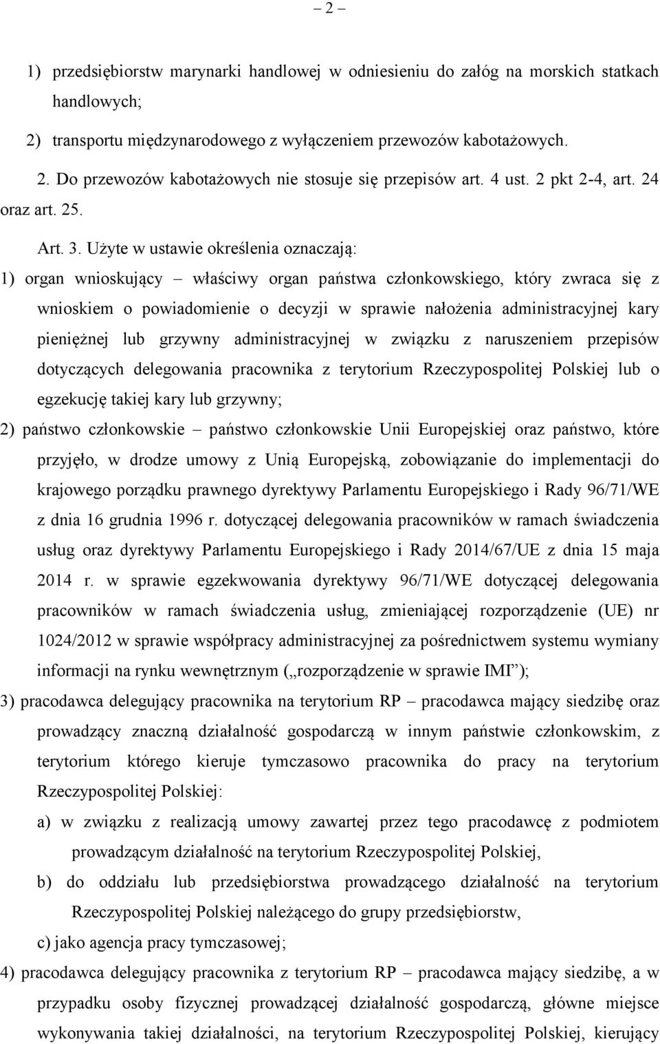 Użyte w ustawie określenia oznaczają: 1) organ wnioskujący właściwy organ państwa członkowskiego, który zwraca się z wnioskiem o powiadomienie o decyzji w sprawie nałożenia administracyjnej kary