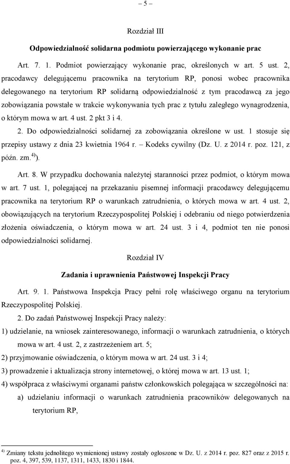 wykonywania tych prac z tytułu zaległego wynagrodzenia, o którym mowa w art. 4 ust. 2 pkt 3 i 4. 2. Do odpowiedzialności solidarnej za zobowiązania określone w ust.