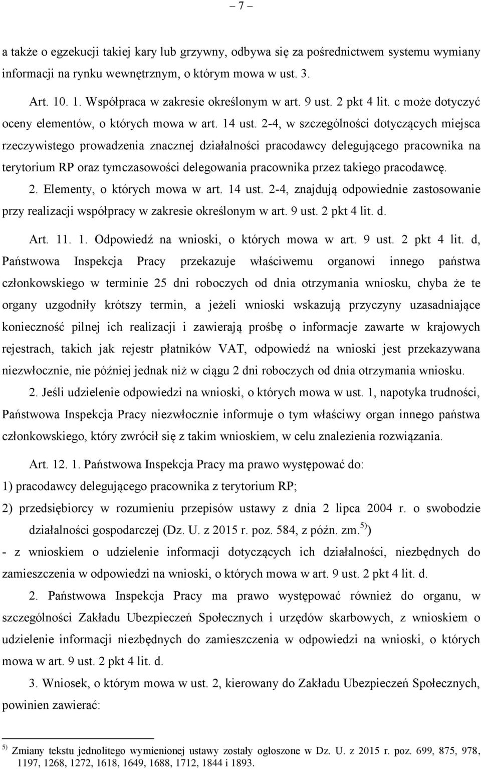 2-4, w szczególności dotyczących miejsca rzeczywistego prowadzenia znacznej działalności pracodawcy delegującego pracownika na terytorium RP oraz tymczasowości delegowania pracownika przez takiego