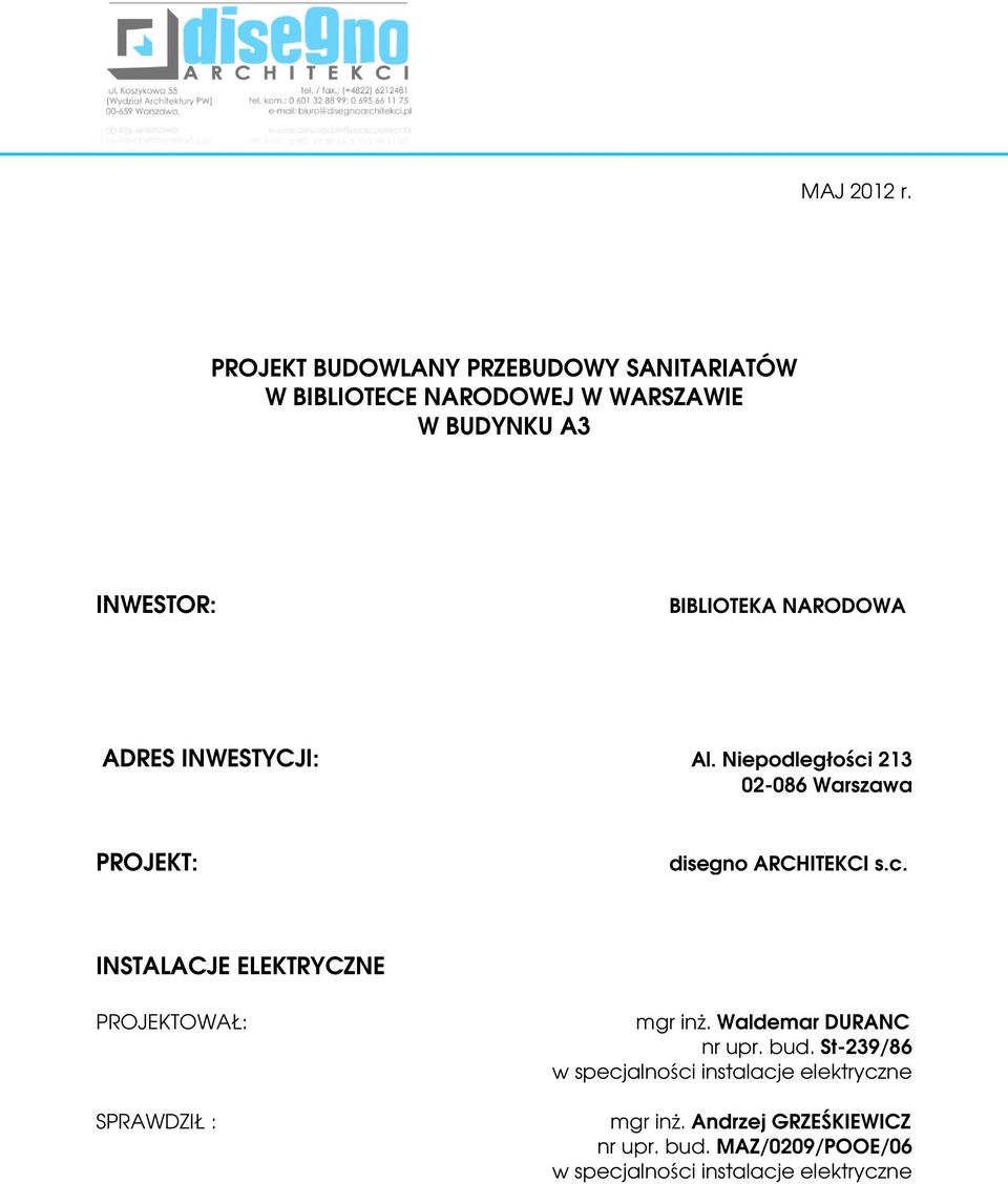 NARODOWA ADRES INWESTYCJI: Al. Niepodległości 213 02-086 Warszawa PROJEKT: disegno ARCHITEKCI s.c. INSTALACJE ELEKTRYCZNE PROJEKTOWAŁ: mgr inż.