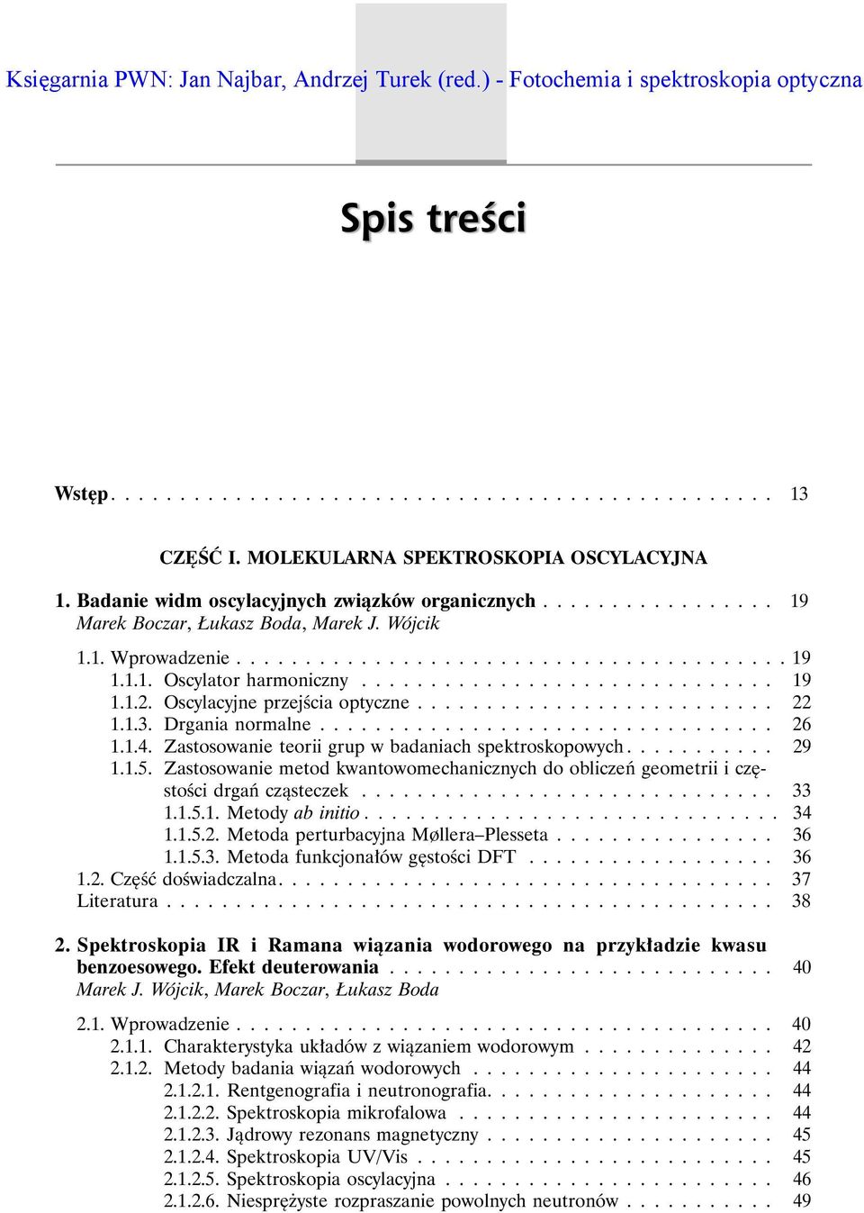 ............................. 19 1.1.2. Oscylacyjne przejścia optyczne.......................... 22 1.1.3. Drgania normalne................................. 26 1.1.4.