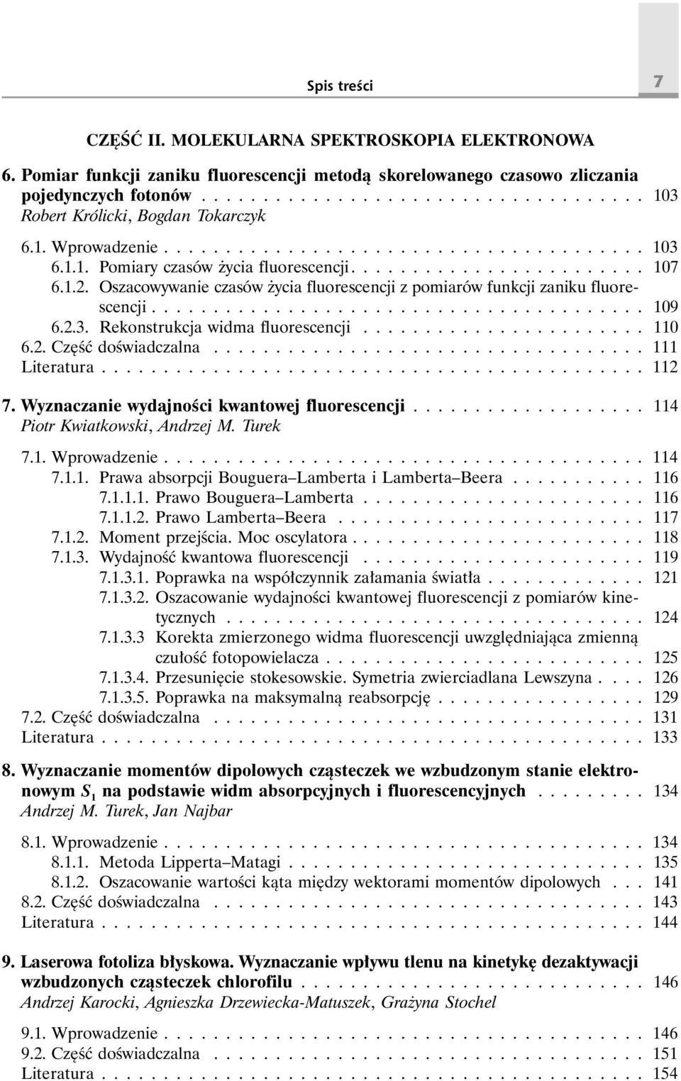 Oszacowywanie czasów życia fluorescencji z pomiarów funkcji zaniku fluorescencji........................................ 109 6.2.3. Rekonstrukcja widma fluorescencji....................... 110 6.2. Część doświadczalna.