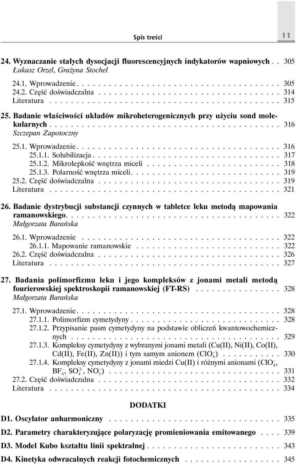 .......................................... 316 Szczepan Zapotoczny 25.1. Wprowadzenie...................................... 316 25.1.1. Solubilizacja................................... 317 25.1.2. Mikrolepkość wnętrza miceli.