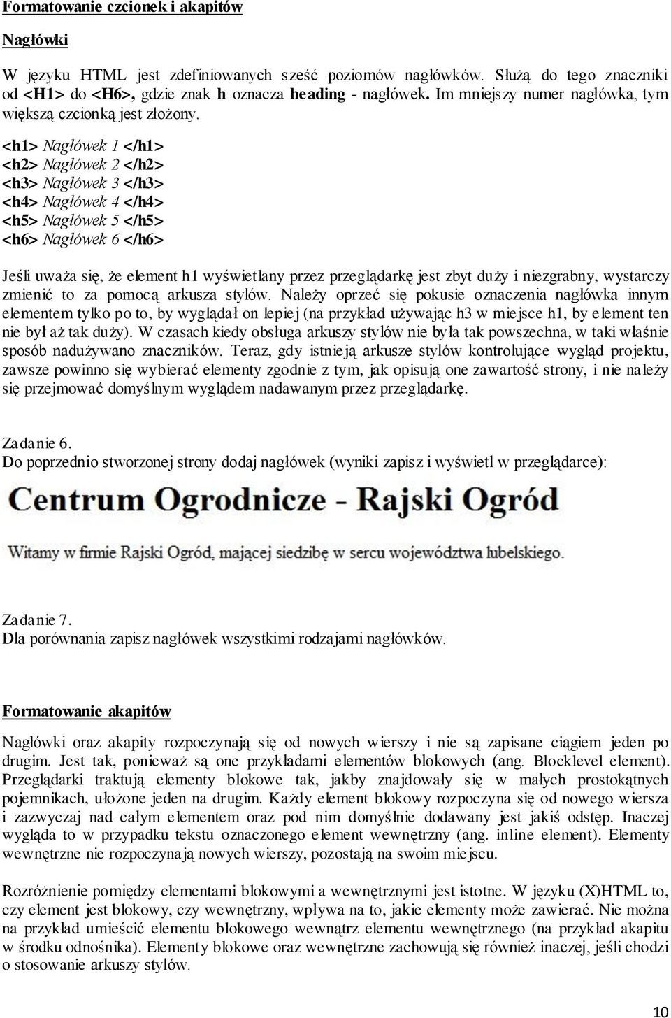 <h1> Nagłówek 1 </h1> <h2> Nagłówek 2 </h2> <h3> Nagłówek 3 </h3> <h4> Nagłówek 4 </h4> <h5> Nagłówek 5 </h5> <h6> Nagłówek 6 </h6> Jeśli uważa się, że element h1 wyświetlany przez przeglądarkę jest